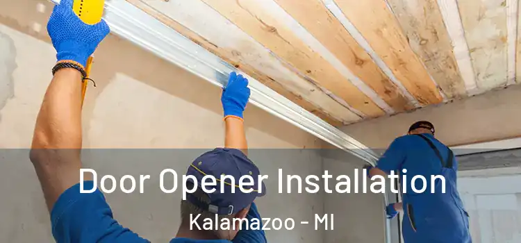  Door Opener Installation Kalamazoo - MI